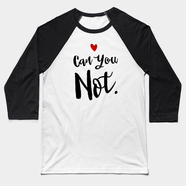 Can You Not. Sassy Girl Slang Baseball T-Shirt by cloud9hopper